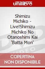 Shimizu Michiko - Live!Shimizu Michiko No Otanoshimi Kai 'Batta Mon' dvd
