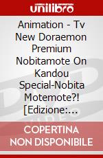 Animation - Tv New Doraemon Premium Nobitamote  On Kandou Special-Nobita Motemote?! [Edizione: Giappone] dvd