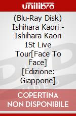 (Blu-Ray Disk) Ishihara Kaori - Ishihara Kaori 1St Live Tour[Face To Face] [Edizione: Giappone] brd