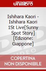 Ishihara Kaori - Ishihara Kaori 1St Live[Sunny Spot Story] [Edizione: Giappone] dvd
