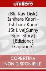 (Blu-Ray Disk) Ishihara Kaori - Ishihara Kaori 1St Live[Sunny Spot Story] [Edizione: Giappone] brd