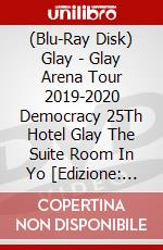 (Blu-Ray Disk) Glay - Glay Arena Tour 2019-2020 Democracy 25Th Hotel Glay The Suite Room In Yo [Edizione: Giappone] brd