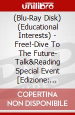 (Blu-Ray Disk) (Educational Interests) - Free!-Dive To The Future- Talk&Reading Special Event [Edizione: Giappone] brd