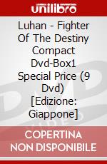 Luhan - Fighter Of The Destiny Compact Dvd-Box1 Special Price (9 Dvd) [Edizione: Giappone] dvd