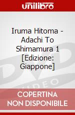 Iruma Hitoma - Adachi To Shimamura 1 [Edizione: Giappone] film in dvd