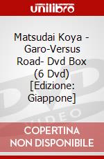 Matsudai Koya - Garo-Versus Road- Dvd Box (6 Dvd) [Edizione: Giappone] film in dvd