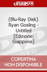 (Blu-Ray Disk) Ryan Gosling - Untitled [Edizione: Giappone] brd