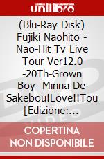 (Blu-Ray Disk) Fujiki Naohito - Nao-Hit Tv Live Tour Ver12.0 -20Th-Grown Boy- Minna De Sakebou!Love!!Tou [Edizione: Giappone] film in dvd