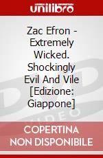Zac Efron - Extremely Wicked. Shockingly Evil And Vile [Edizione: Giappone] dvd