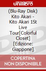 (Blu-Ray Disk) Kito Akari - Kito Akari 1St Live Tour[Colorful Closet] [Edizione: Giappone] brd