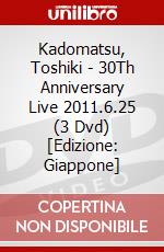 Kadomatsu, Toshiki - 30Th Anniversary Live 2011.6.25 (3 Dvd) [Edizione: Giappone] dvd