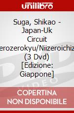 Suga, Shikao - Japan-Uk Circuit Niizerozerokyu/Niizeroichizero (3 Dvd) [Edizione: Giappone] dvd