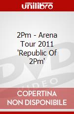 2Pm - Arena Tour 2011 'Republic Of 2Pm' dvd