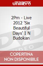 2Pm - Live 2012 'Six Beautiful Days' I N Budokan dvd