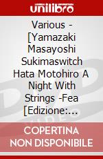 Various - [Yamazaki Masayoshi Sukimaswitch Hata Motohiro A Night With Strings -Fea [Edizione: Giappone] dvd