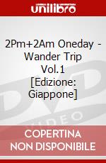 2Pm+2Am Oneday - Wander Trip Vol.1 [Edizione: Giappone] dvd