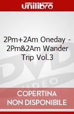 2Pm+2Am Oneday - 2Pm&2Am Wander Trip Vol.3 dvd