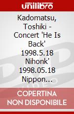 Kadomatsu, Toshiki - Concert 'He Is Back' 1998.5.18 Nihonk' 1998.05.18 Nippon Budoukan(2 Dvd) [Edizione: Giappone] dvd