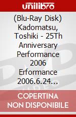 (Blu-Ray Disk) Kadomatsu, Toshiki - 25Th Anniversary Performance 2006 Erformance 2006.6.24 Yokohama Arena (2 Blu-Ray) brd