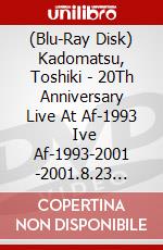 (Blu-Ray Disk) Kadomatsu, Toshiki - 20Th Anniversary Live At Af-1993    Ive Af-1993-2001 -2001.8.23 Tokyo Bi (2 Blu-Ray) [Edizione: Giappone] brd