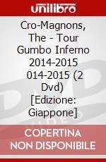 Cro-Magnons, The - Tour Gumbo Inferno 2014-2015        014-2015 (2 Dvd) [Edizione: Giappone] dvd