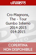 Cro-Magnons, The - Tour Gumbo Inferno 2014-2015 014-2015 dvd