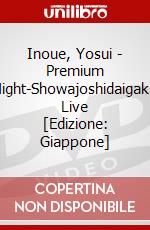 Inoue, Yosui - Premium Night-Showajoshidaigaku Live [Edizione: Giappone] dvd