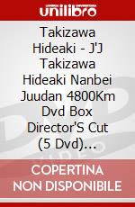 Takizawa Hideaki - J'J Takizawa Hideaki Nanbei Juudan 4800Km Dvd Box Director'S Cut (5 Dvd) [Edizione: Giappone] dvd