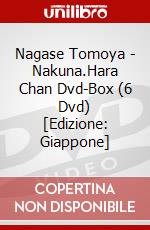 Nagase Tomoya - Nakuna.Hara Chan Dvd-Box (6 Dvd) [Edizione: Giappone] dvd