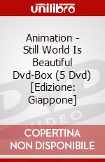 Animation - Still World Is Beautiful Dvd-Box (5 Dvd) [Edizione: Giappone] dvd