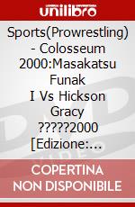 Sports(Prowrestling) - Colosseum 2000:Masakatsu Funak      I Vs Hickson Gracy ?????2000 [Edizione: Giappone] dvd