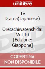 Tv Drama(Japanese) - Oretachiwatenshida! Vol.10 [Edizione: Giappone] dvd