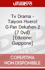 Tv Drama - Taiyoni Hoero! G-Pan Dekahen 2 (7 Dvd) [Edizione: Giappone] dvd