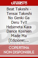 Beat Takeshi - Tensai Takeshi No Genki Ga Deru Tv!! Hebimeta Kara Dance Koshien Made Ma [Edizione: Giappone] dvd