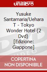 Yusuke Santamaria/Uehara T - Tokyo Wonder Hotel (2 Dvd) [Edizione: Giappone] dvd