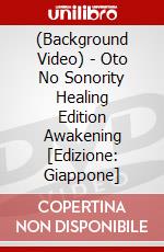 (Background Video) - Oto No Sonority Healing Edition Awakening [Edizione: Giappone] dvd
