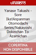 Yanase Takashi - Sore Ike!Anpanman Otomodachi Series/Nakayoshi Dokinchan To Azamichan dvd