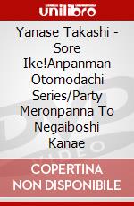Yanase Takashi - Sore Ike!Anpanman Otomodachi Series/Party Meronpanna To Negaiboshi Kanae dvd