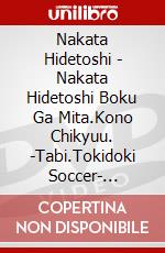 Nakata Hidetoshi - Nakata Hidetoshi Boku Ga Mita.Kono Chikyuu. -Tabi.Tokidoki Soccer- [Edizione: Giappone] dvd