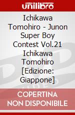 Ichikawa Tomohiro - Junon Super Boy Contest Vol.21 Ichikawa Tomohiro [Edizione: Giappone] dvd