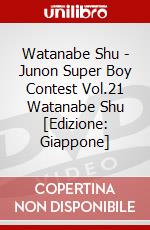 Watanabe Shu - Junon Super Boy Contest Vol.21 Watanabe Shu [Edizione: Giappone] dvd