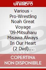 Various - Pro-Wrestling Noah Great Voyage '09-Mitsuharu Misawa.Always In Our Heart (2 Dvd) [Edizione: Giappone] dvd