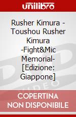 Rusher Kimura - Toushou Rusher Kimura -Fight&Mic Memorial- [Edizione: Giappone] dvd