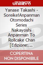 Yanase Takashi - Soreike!Anpanman Otomodachi Series Nakayoshi Anpanman To Rollcake Chan [Edizione: Giappone] dvd