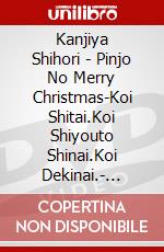 Kanjiya Shihori - Pinjo No Merry Christmas-Koi Shitai.Koi Shiyouto Shinai.Koi Dekinai.- [Edizione: Giappone] dvd