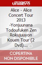 Alice - Alice Concert Tour 2013 -Yonjuunana Todoufuken Zen Rokujuuyon Kouen Tour (2 Dvd) [Edizione: Giappone] dvd