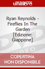 Ryan Reynolds - Fireflies In The Garden [Edizione: Giappone] dvd