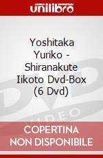 Yoshitaka Yuriko - Shiranakute Iikoto Dvd-Box (6 Dvd) dvd