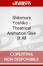 Shikimura Yoshiko - Theatrical Animation Give It All dvd