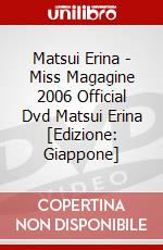 Matsui Erina - Miss Magagine 2006 Official Dvd Matsui Erina [Edizione: Giappone] dvd